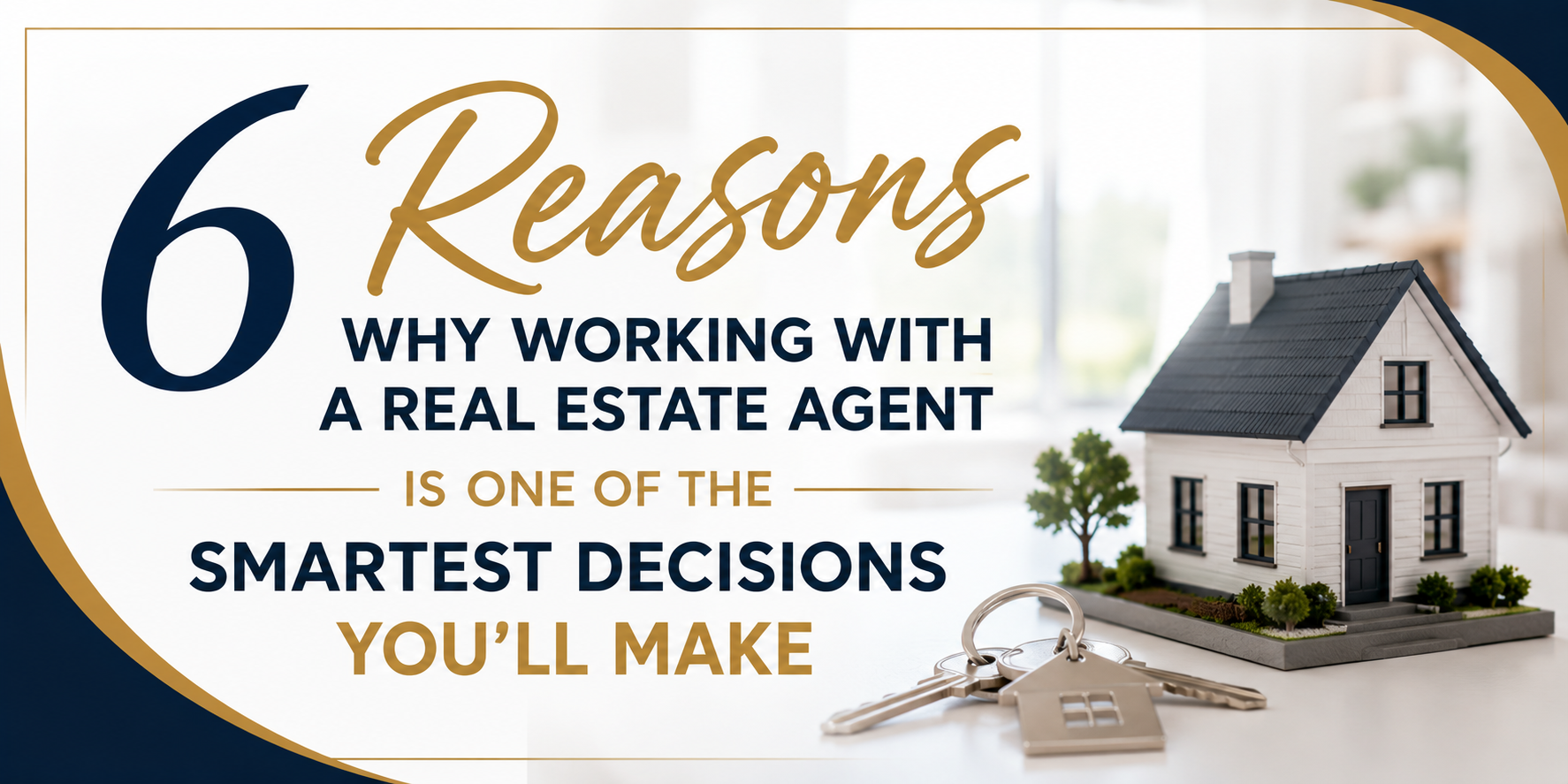 6 Reasons Why Working With a Real Estate Agent Is One of the Smartest Decisions You’ll Make